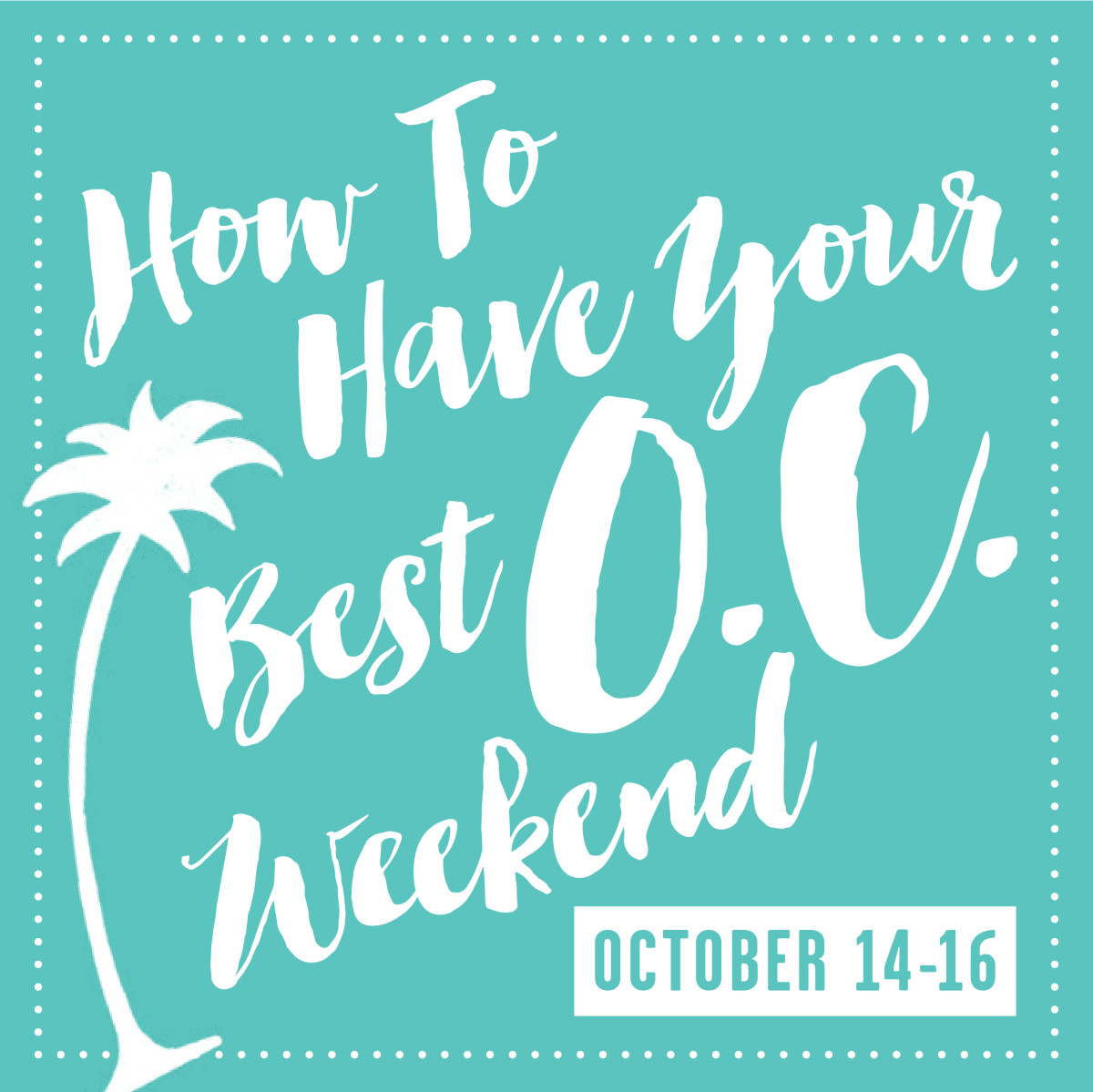 How To Have Your Best Weekend: 10/14 - Orange Coast Mag